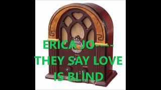 ERICA JO    THEY SAY LOVE IS BLIND