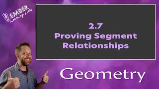 2-7 Proving Segment Relationships | Geometry | Ember Learning Labs