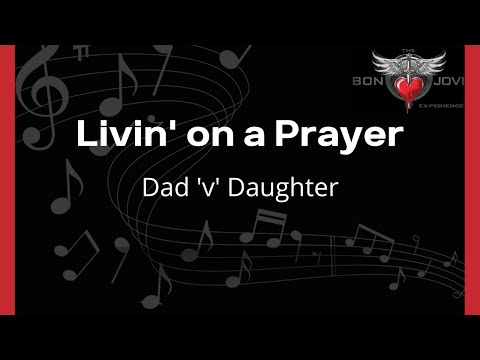 Livin' on a Prayer Dad 'v' Daughter