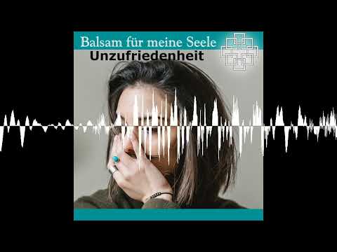 Der Segen der Unzufriedenheit - Balsam für die Seele - 30.11.2020