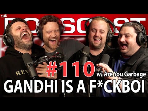 #110 GANDHI WAS A F*CKBOI w/ Are You Garbage (THE BOYSCAST)