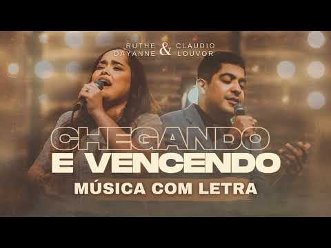 Ruthe Dayanne feat Cláudio Louvor -  Chegando e Vencendo (LETRA E MÚSICA)