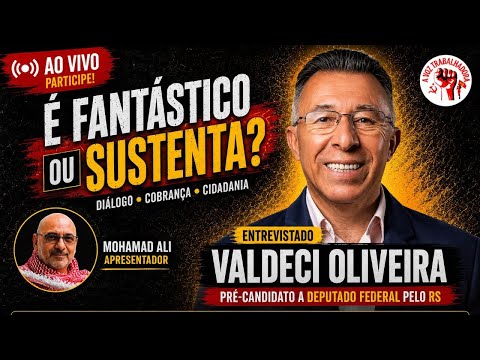 É FANTÁSTICO OU SUSTENTA? #03 - Valdeci Oliveira, pré-candidato a Deputado Federal pelo RS