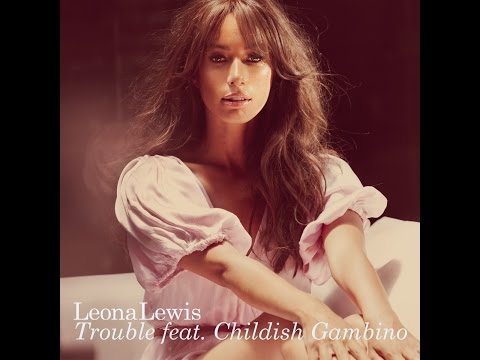 Leona Lewis - Trouble (Feat. Childish Gambino)