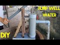 DIY Well Water Pump Details On How To Make A Water Pump With The Simplest Materials