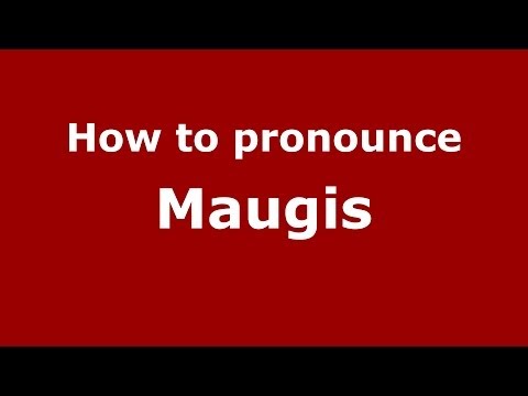 How to pronounce Maugis
