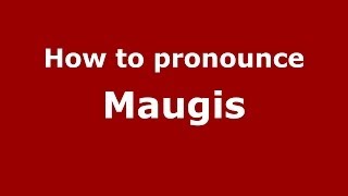How to pronounce Maugis