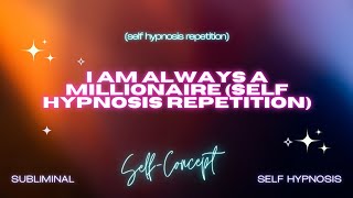 "Eternal Wealth: I Am Always a Millionaire" - Self Hypnosis Repetition