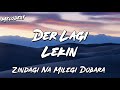 DER LAGI LEKIN Lyrics Zindagi Naa Milegi Dobara ZNMD MELODEXT