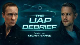 The UAP Debrief with Micah Hanks