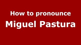 How to pronounce Miguel Pastura
