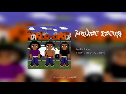 Fesant - Melhor Forma (ft Dr3w, Dipaul4)