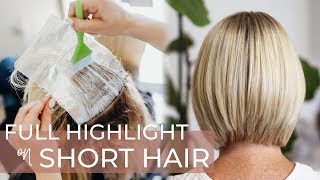 Full Highlight on Short Hair | Easy (and Best) Technique for Highlighting a Bob Haircut