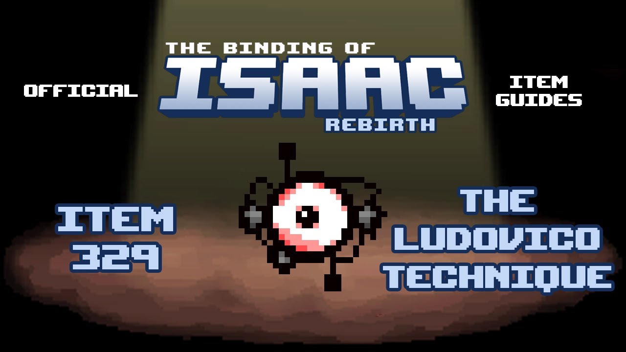 Official TBOI Item Guides No. 329: The Ludovico Technique