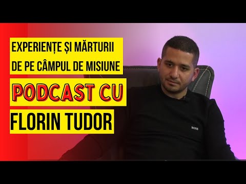 Experiențe și mărturii de pe câmpul de misiune - Podcast cu Florin Tudor