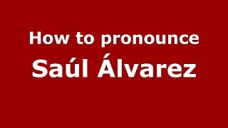How to pronounce Saúl álvarez