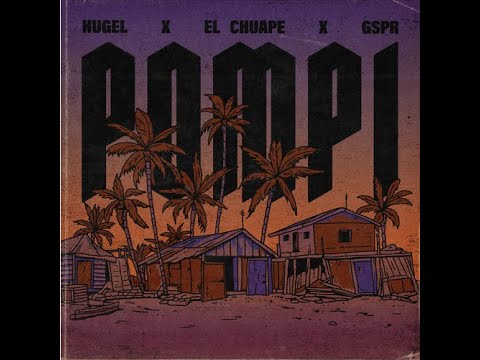 Hugel x El Chuape x GSPR - Pompi
