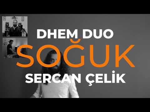 DHEM DUO & SERCAN ÇELİK “Soğuk” (Cold)