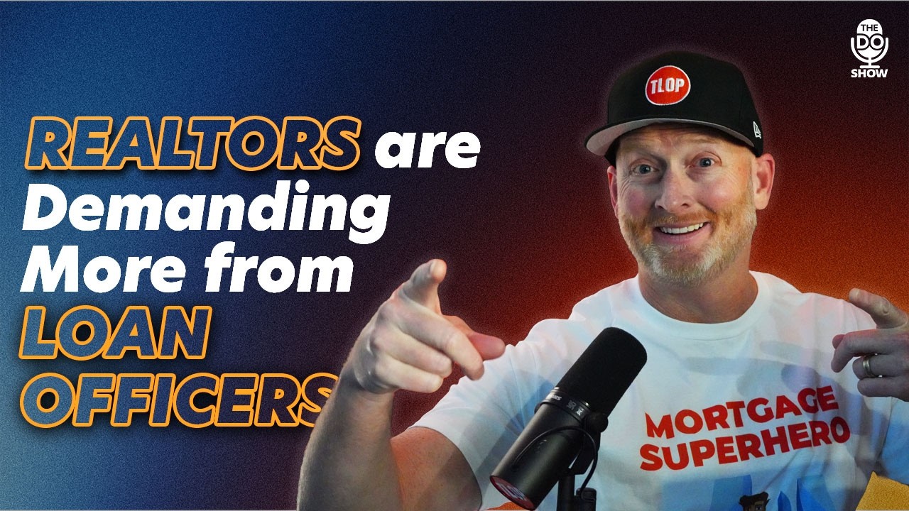 Why Realtors are demanding more from loan officers