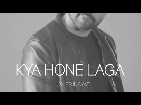 Omer Inayat - Kya Hone Laga - Official Video