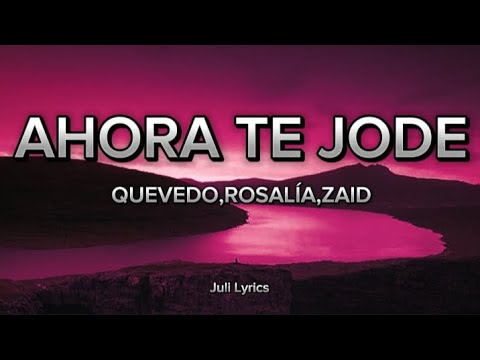 Ahora Te Jode - Quevedo, Rosalía,Zaid ( Letra )