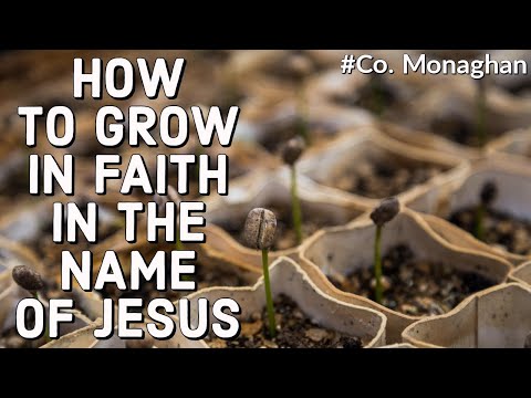 How to grow in Faith in the Name of Jesus, Part 1