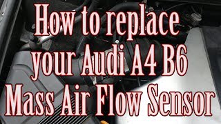 How to replace your Audi A4 B6 Mas Air Flow Sensor MAF