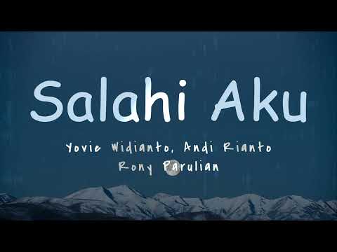 LIRIK LAGU || Yovie Widianto, Andi Rianto, Rony Parulian - Salahi Aku (Ku Jatuh Cinta Lagi)