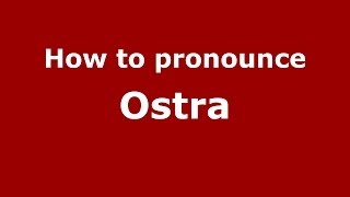 How to pronounce Ostra