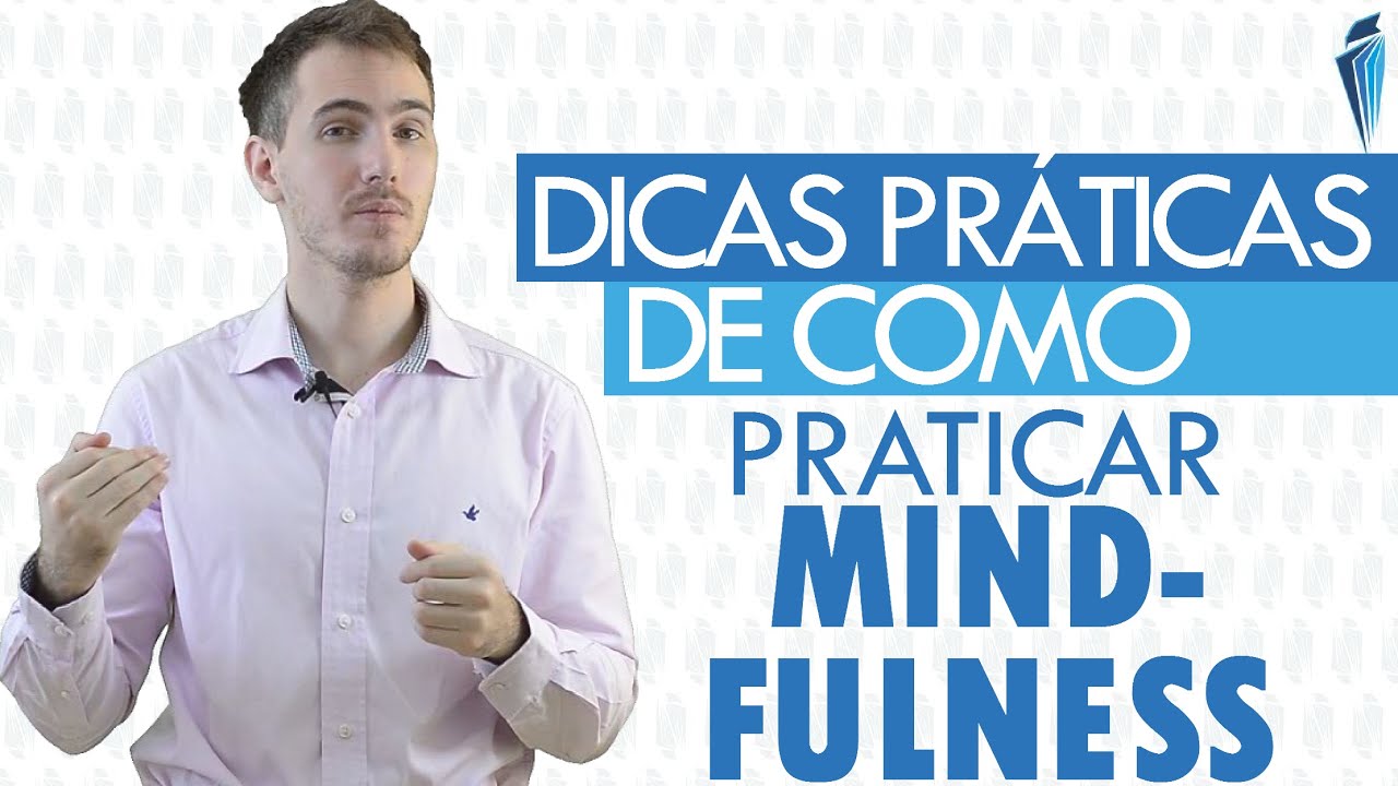Dicas práticas de como praticar Mindfulness