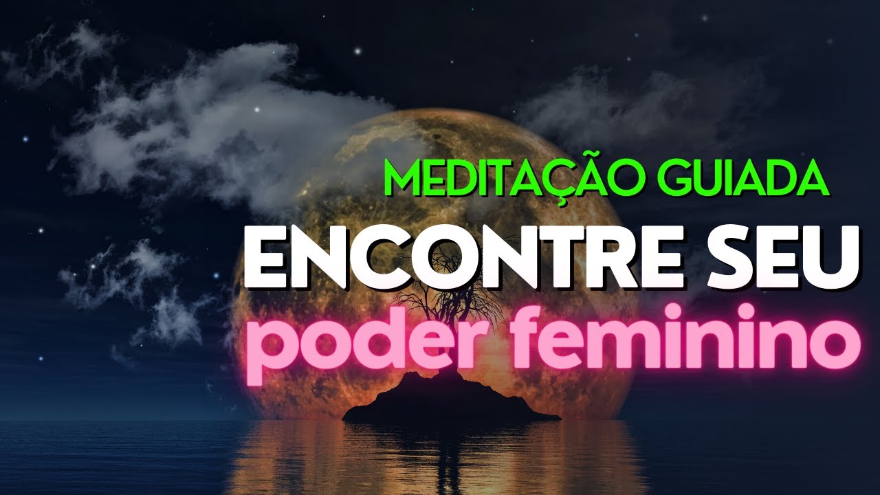 Meditação para se transformar na mulher poderosa que deseja