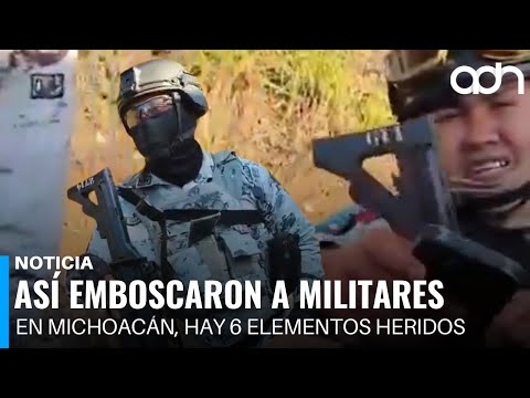 Así fue la emboscada a Militares en Michoacán donde hirieron a 6 elementos