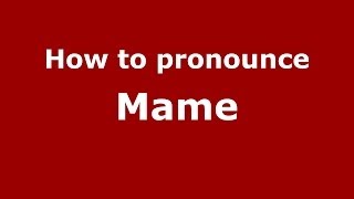 How to pronounce Mame