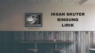 Iksan skuter bingung lirik