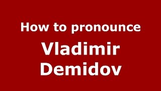 How to pronounce Vladimir Demidov