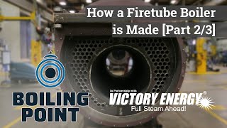 How a Firetube Boiler is Made (Part 2/3) - Boiling Point