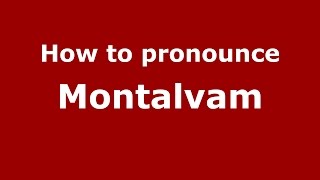 How to pronounce Montalvam