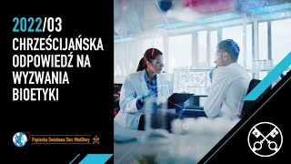 Chrześcijańska odpowiedź na wyzwania bioetyki - Marzec 2022