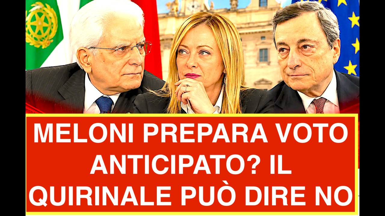 MELONI PREPARA VOTO ANTICIPATO? IL QUIRINALE PUÒ DIRE NO