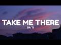 DA TI - Take Me There (Lyrics)