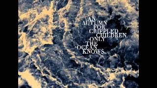 An Autumn For Crippled Children-Only The Ocean Knows [Full]