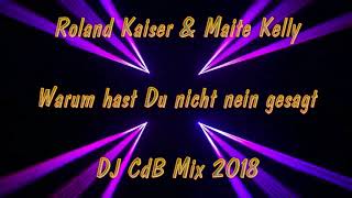Roland Kaiser &amp; Maite Kelly - Warum hast Du nicht nein gesagt (DJ CdB Mix 2018)