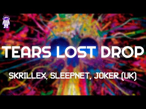Skrillex, Sleepnet, Joker UK - TEARS LOST DROP // Lyrics