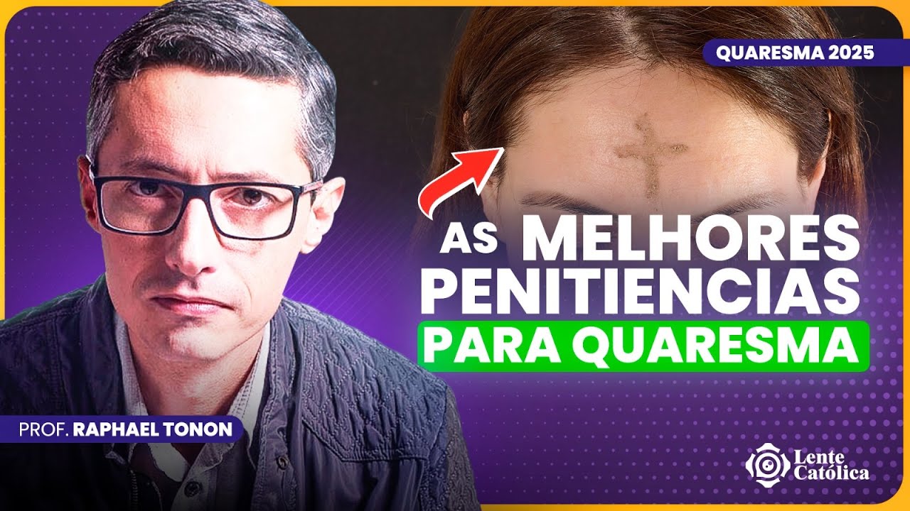 ESCOLHER PENITÊNCIA: as MELHORES DICAS dos SANTOS | Quaresma 2025 | Prof. Raphael Tonon