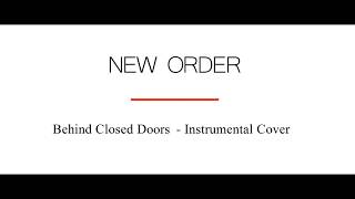 New Order - Behind Closed Doors - Instrumental Cover