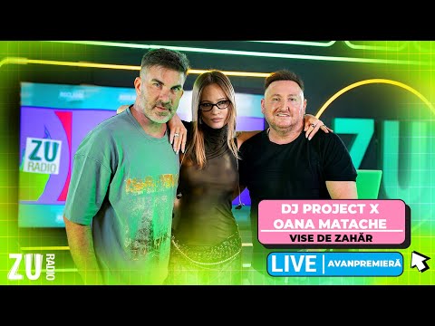 DJ Project X Oana Matache - Vise de zahăr | #AVANPREMIERĂ LIVE la Radio ZU
