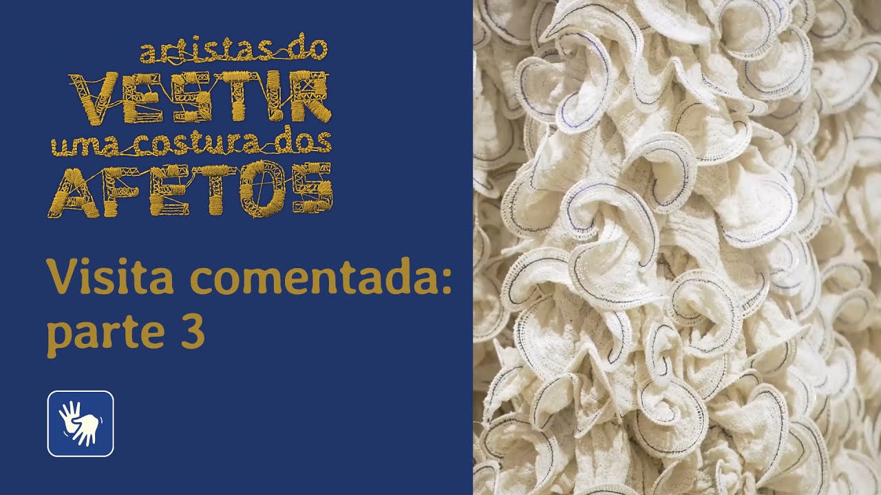 “Artistas do vestir: uma costura dos afetos” – Visita comentada: parte 3
