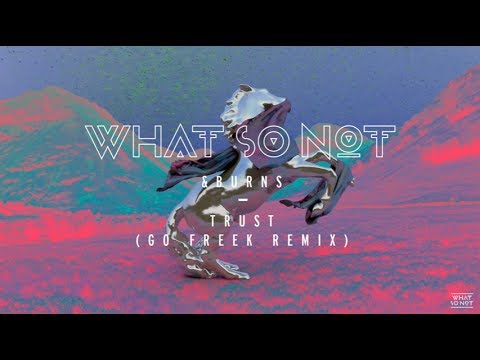 What So Not & BURNS - Trust (Go Freek Remix)