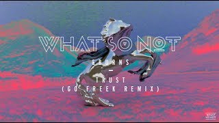 What So Not &amp; BURNS - Trust (Go Freek Remix)
