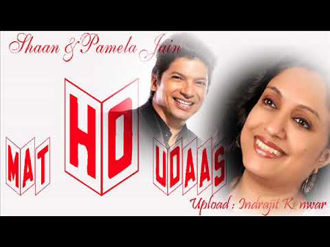 Mat Ho Udaas by Shaan & Pamela Jain
